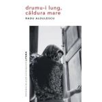Drumu-i lung, caldura mare - Radu Aldulescu