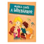 Marea carte a intrebarilor. Povesti pentru a putea raspunde intrebarilor care incep cu De ce?