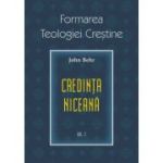 Credinta niceana. Formarea Teologiei Crestine, volumul 2 - Pr. John Behr