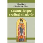 Cuvinte despre credinta si adevar - Sfantul Luca al Crimeei