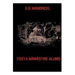 Fosta manastire Alunis - Ilie Mandricel