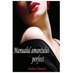 Manualul amantului perfect - Robert Dubois