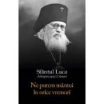 Ne putem mantui in orice vremuri - Sfantul Luca al Crimeei