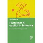 Pastreaza-ti copilul in inima ta - Mitsiko Miller