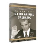 Sa mori ucis ca un animal salbatic - Grigore Cartianu