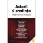 Actorii si credinta. Interviuri si evocari