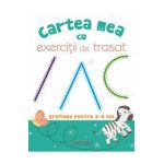 Cartea mea cu exercitii de trasat. Grafisme pentru 3-6 ani