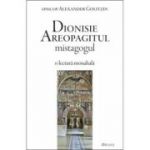 Dionisie Areopagitul mistagogul. O lectura monahala - Alexander Golitzin
