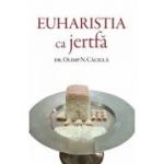 Euharistia ca jertfa - Olimp N. Caciula