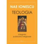 Teologia. Integrala publicisticii religioase - Nae Ionescu