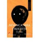 Adanca mea tristete. Depresia - Alina Chiracu