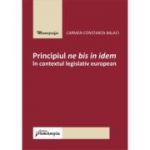 Principiul ne bis in idem in contextul legislativ european - Carmen Constanta Balaci