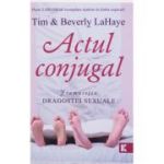 Actul conjugal. Frumusetea dragostei sexuale - Tim LaHaye