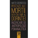 Ipostaze ale mortii intr-un timp al dorintei - Matei Georgescu