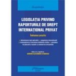 Legislatia privind raporturile de drept international privat. Actualizat 25 septembrie 2022 - Serban-Alexandru Stanescu