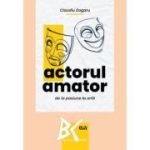 Actorul amator, de la pasiune la arta - Claudiu Dogaru