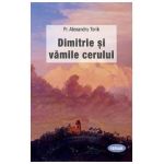 Dimitrie si vamile cerului - Pr. Alexandru Torik