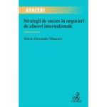 Strategii de succes in negocieri de afaceri internationale - Maria Alexandra Maassen