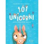 101 unicorni si tot ce trebuie sa stii despre ei! - Alexandra Helm