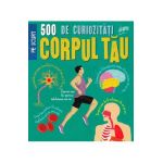 500 de curiozitati despre corpul tau - Anne Rooney