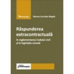 Raspunderea extracontractuala in reglementarea Codului civil si in legislatia conexa - Monna-Lisa Belu Magdo