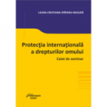 Protectia internationala a drepturilor omului. Caiet de seminar - Laura-Cristiana Spataru-Negura