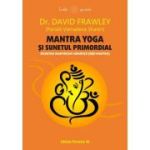 Mantra yoga si sunetul primordial. Secretele mantrelor-samanta (bija mantra) - David Frawley