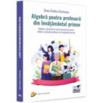 Algebra pentru profesorii din invatamantul primar - Diana Rodica Munteanu