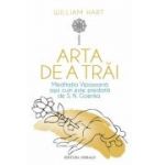Arta de a trai. Meditatia Vipassana asa cum este predata de S. N. Goenka - William Hart
