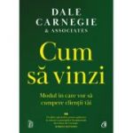Cum sa vinzi. Modul in care vor sa cumpere clientii tai - Dale Carnegie