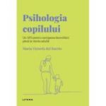 Volumul 23. Descopera Psihologia. Psihologia copilului. Un GPS pentru navigarea dezvoltarii pana la varsta adulta - Maria Victoria del Barrio