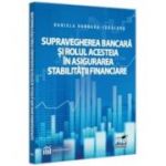 Supravegherea bancara si rolul acesteia in asigurarea stabilitatii financiare - Daniela Dandara-Tabacaru