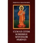 Cum sa citim scrierile Sfintilor Parinti - Serafim Rose