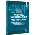 Victima - Victimologie - Victimizare. Abordarea cuplului penal victima-agresor din perspectiva socio-psihologica, medicolegala si juridica - Tudorel B