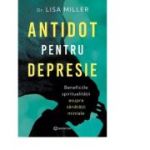 Antidot pentru depresie. Beneficiile spiritualitatii asupra sanatatii mintale - Lisa Miller