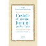 Cuvinte ale credintei, lumini pentru viata. Florilegiu tematic - Preafericitul Parinte Patriarh Daniel