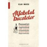 Alfabetul bucatelor. Povestiri cu miez gustos cuprinzand retete romanesti reinventate sau de la straini imprumutate - Vlad Macri
