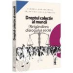 Dreptul colectiv al muncii. (Re)gandirea dialogului social - Claudia-Ana Moarcas, Valentina Lidia Lupu (Zarnescu)
