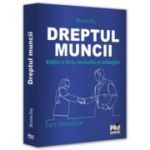 Dreptul muncii. Curs universitar. Editia a 4-a, revizuita si adaugita - Nicolae Ros