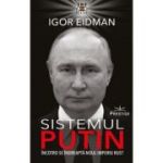 Sistemul Putin. Incotro se indreapta noul Imperiu Rus? - Igor Eidman