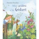 Mica gradina a lui Gisbert - Daniela Drescher