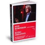 Scoli creative. Revolutia de la baza a invatamantului - Sir Ken Robinson, Lou Aronica