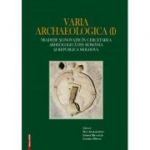 Varia archaelogica (I). Traditie si inovatie in cercetarea arheologica din Romania si Republica Moldova - Dan Aparaschivei, George Bilavschi, Ludmila