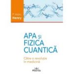 Apa si Fizica Cuantica. Catre o revolutie in medicina - Marc Henry