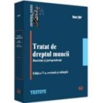 Tratat de dreptul muncii. Doctrina si jurisprudenta, editia a 5-a, revazuta si adaugita - Dan Top