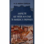 Aspecte ale vietii sociale in biserica primara - Marius Tepelea