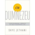 Cu Dumnezeu. O reconsiderare a modului in care te raportezi la El - Skye Jethani