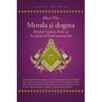 Morala si dogma Ritului Scotian al Francmasoneriei Antic si Acceptat - Albert Pike