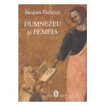 Dumnezeu si femeia - Jacques Dalarun