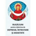 Rugaciuni pentru izbavirea de depresie, intristare si anxietate